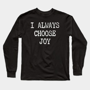 I Always Choose Joy Long Sleeve T-Shirt